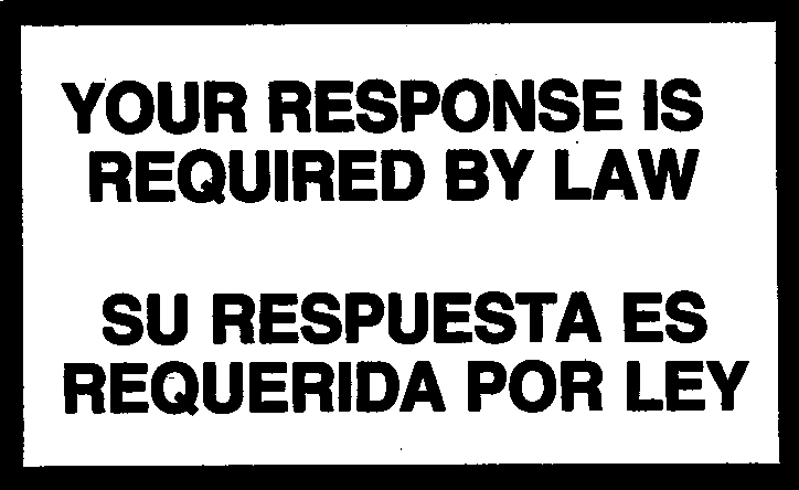 YOUR RESPONSE IS REQUIRED BY LAW   SU RESPUESTA ES REQUERIDA POR LEY